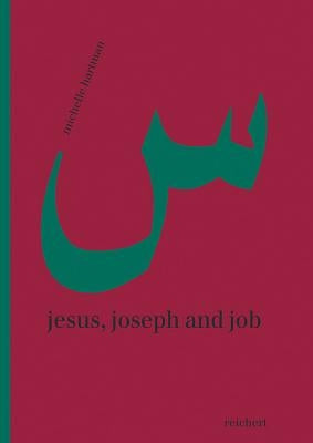 Jesus, Joseph and Job: Reading Rescriptings of Religious Figures in Lebanese Women's Fiction by Hartman, Michelle