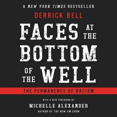 Faces at the Bottom of the Well: The Permanence of Racism by Bell, Derrick