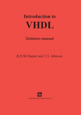Introduction to VHDL: Solutions Manual by Hunter, R. D.