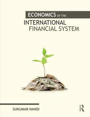 Economics of the International Financial System by Nandi, Sukumar