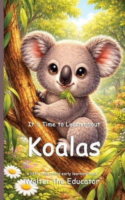 It's Time to Learn about Koalas by Walter the Educator