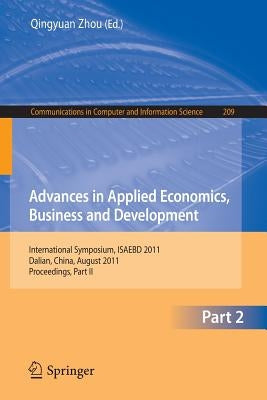 Advances in Applied Economics, Business and Development: International Symposium, Isaebd 2011, Dalian, China, August 6-7, 2011, Proceedings, Part II by Zhou, Qingyuan