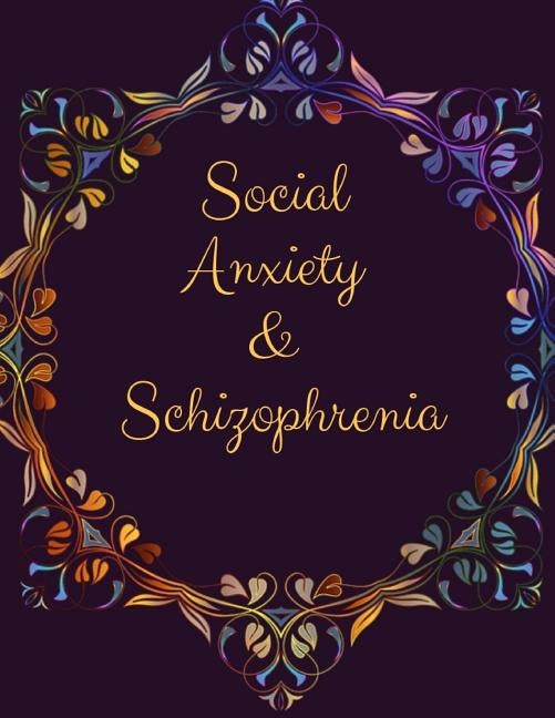 Social Anxiety and Schizophrenia Workbook: Ideal and Perfect Gift for Social Anxiety and Schizophrenia Workbook Best gift for You, Parent, Wife, Husba by Publication, Yuniey