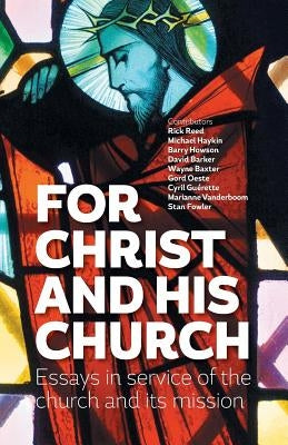 For Christ and his church: Essays in service of the church and its mission by Reed, Rick