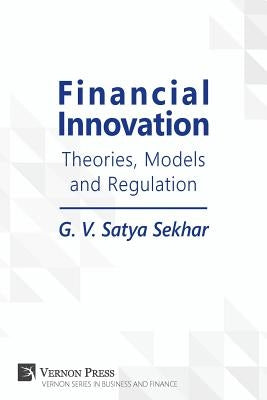 Financial Innovation: Theories, Models and Regulation by Sekhar, G. V. Satya