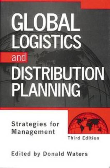 Global Logistics And Distribution Planning: Strategies for Management by Waters, Donald