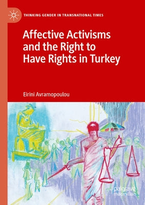 Affective Activisms and the Right to Have Rights in Turkey by Avramopoulou, Eirini