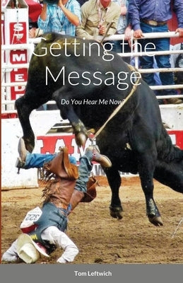 Getting the Message: Do you Hear me Now! by Leftwich, Tom
