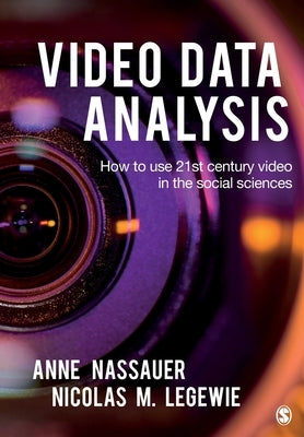 Video Data Analysis: How to Use 21st Century Video in the Social Sciences by Nassauer, Anne