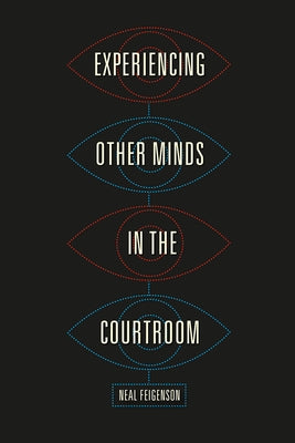 Experiencing Other Minds in the Courtroom by Feigenson, Neal