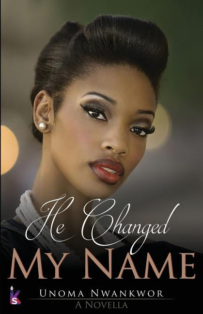He Changed My Name by Nwankwor, Unoma