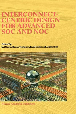 Interconnect-Centric Design for Advanced Soc and Noc by Nurmi, Jari