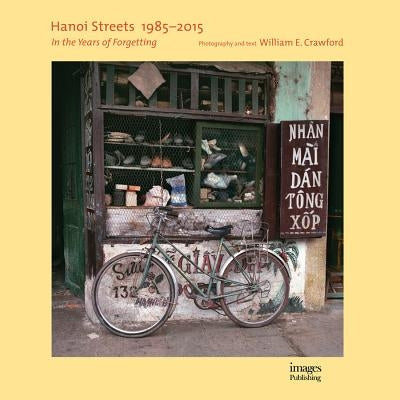 Hanoi Streets 1985-2015: In the Years of Forgetting by Crawford, William E.