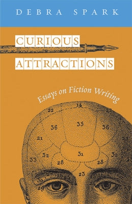 Curious Attractions: Essays on Fiction Writing by Spark, Debra