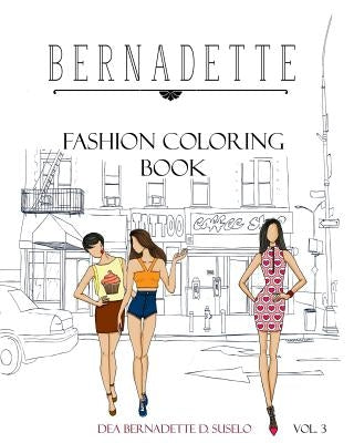 BERNADETTE Fashion Coloring Book Vol.3 Street Wear: Fashionable Street Wear Fashion by Suselo, Dea Bernadette D.