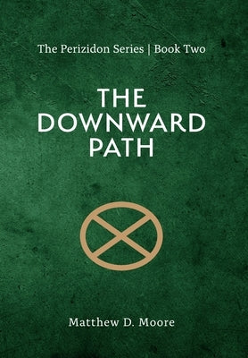 The Downward Path - The Perizidon Series by Moore, Matthew D.