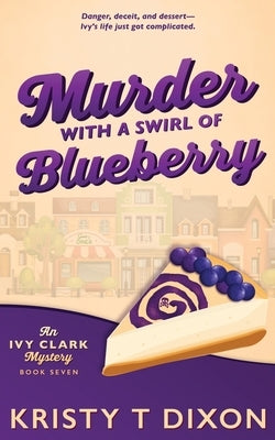 Murder with a Swirl of Blueberry by Dixon, Kristy T.