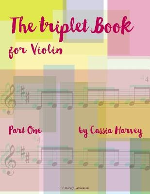 The Triplet Book for Violin, Part One by Harvey, Cassia