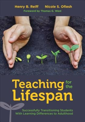 Teaching for the Lifespan: Successfully Transitioning Students with Learning Differences to Adulthood by Reiff, Henry B.