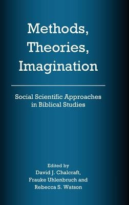 Methods, Theories, Imagination: Social Scientific Approaches in Biblical Studies by Chalcraft, David J.
