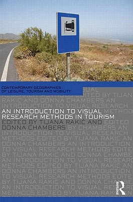 An Introduction to Visual Research Methods in Tourism by Rakic, Tijana