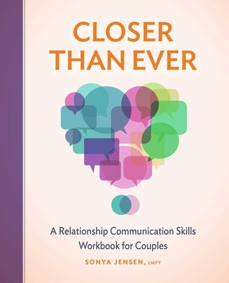 Closer Than Ever: A Relationship Communication Skills Workbook for Couples by Jensen, Sonya