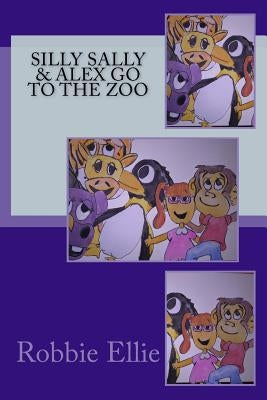 Silly Sally and Alex Go To the Zoo by Branick, Robyn