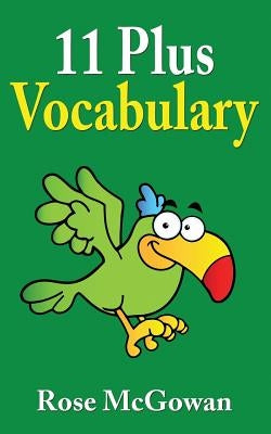 11 Plus Vocabulary by McGowan, Rose