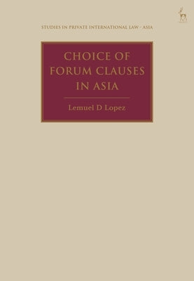 Choice of Forum Clauses in Asia by Lopez, Lemuel D.