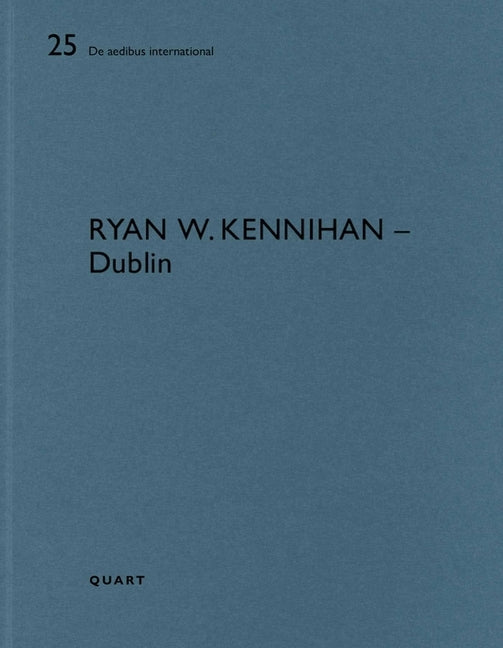 Ryan W. Kennihan - Dublin: de Aedibus International 25 by Wirz, Heinz
