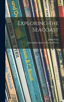 Exploring the Seacoast by Perry, John 1914-