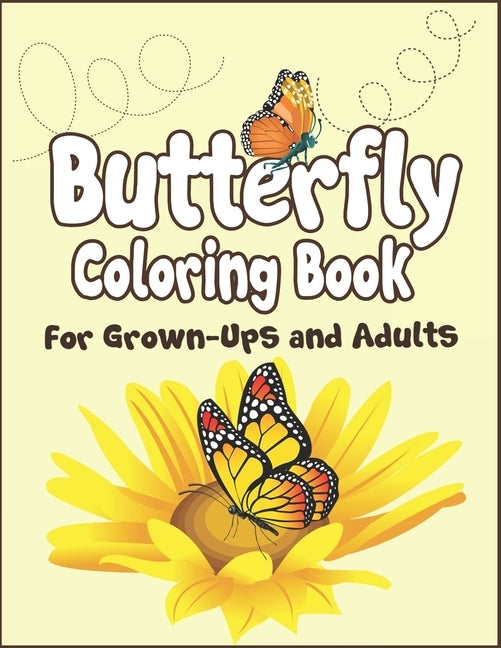Butterfly Coloring Book for Grown-Ups and Adults: 100+ Butterflies Drawing Pages to Color! Holiday Activity Book! by Publication, Arsha