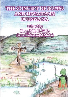 The Concept of Botho and HIV/AIDS in Botswana by Gaie, Joseph B. R.