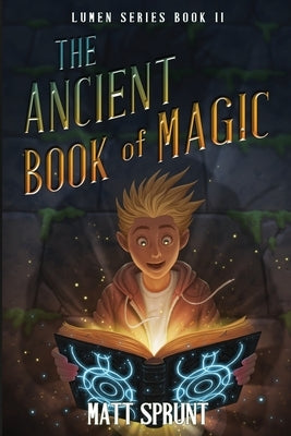 The Ancient Book of Magic: Lumen Series Book 2 by Sprunt, Matt