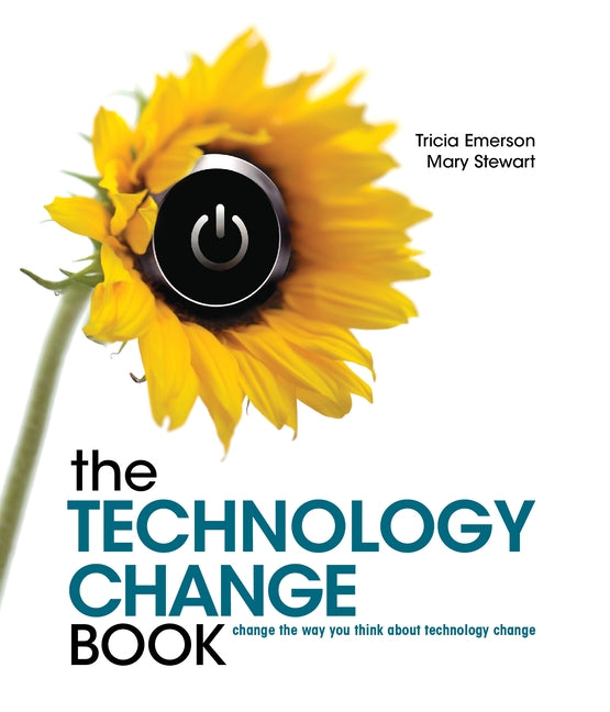 The Technology Change Book: Change the Way You Think about Technology Change by Emerson, Tricia