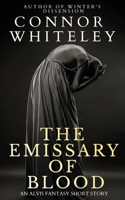 Emissary of Blood: A Fantasy Short Story by Whiteley, Connor