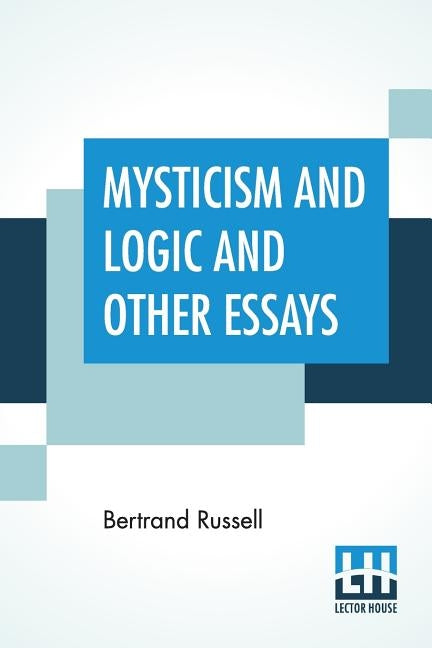 Mysticism And Logic And Other Essays by Russell, Bertrand