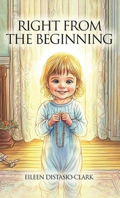 Right From The Beginning by Distasio-Clark, Eileen