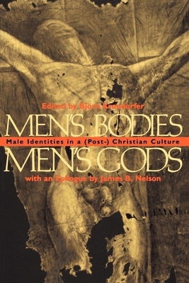 Men's Bodies, Men's Gods: Male Identities in a (Post) Christian Culture by Krondorfer, Bjorn