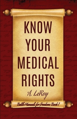 Know Your Medical Rights by LeRoy, A.