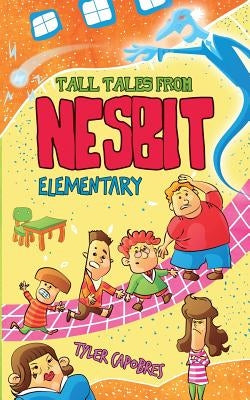 Tall Tales from Nesbit Elementary by Capobres, Tyler