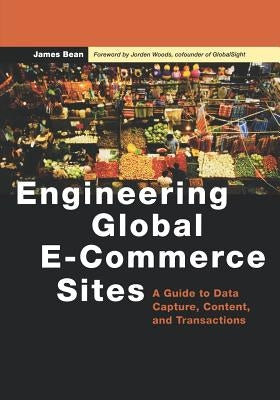 Engineering Global E-Commerce Sites: A Guide to Data Capture, Content, and Transactions by Bean, James