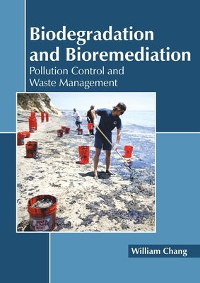 Biodegradation and Bioremediation: Pollution Control and Waste Management by Chang, William