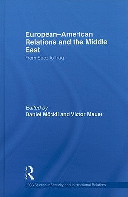 European-American Relations and the Middle East: From Suez to Iraq by Möckli, Daniel