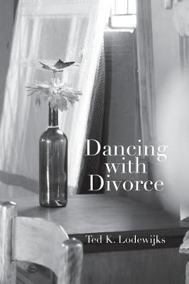Dancing with Divorce by Lodewijks, Ted K.