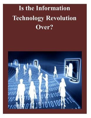 Is the Information Technology Revolution Over by Federal Reserve Board
