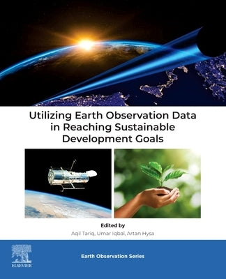 Utilizing Earth Observation Data in Reaching Sustainable Development Goals by Tariq, Aqil
