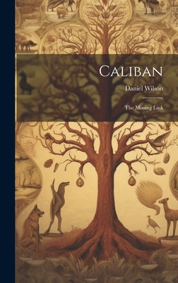 Caliban: The Missing Link by Wilson, Daniel