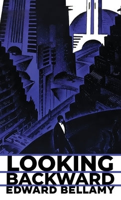 Looking Backward: The Original 1888 Edition by Bellamy, Edward
