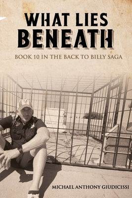 What Lies Beneath: Book 10 in the Back to Billy Saga by Giudicissi, Michael Anthony